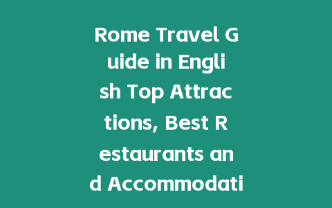 Rome Travel Guide in English Top Attractions, Best Restaurants and Accommodation